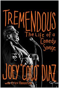 Tremendous: The Life of a Comedy Savage di Joey Diaz edito da BENBELLA BOOKS