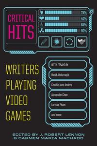 Critical Hits: Writers Playing Video Games di Carmen Maria Machado edito da GRAY WOLF PR