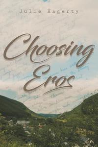 Choosing Eros di Julie Hagerty edito da Newman Springs Publishing, Inc.