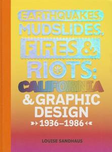 Earthquakes, Mudslides, Fires & Riots: California and Graphic Design, 1936-1986 di Louise Sandhaus edito da METROPOLIS BOOKS
