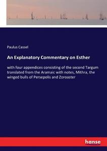 An Explanatory Commentary on Esther di Paulus Cassel edito da hansebooks
