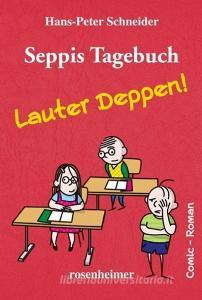 Seppis Tagebuch - Lauter Deppen! di Hans-Peter Schneider edito da Rosenheimer Verlagshaus