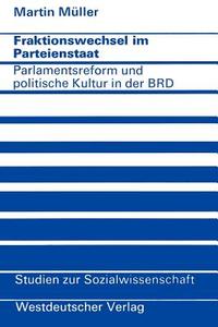 Fraktionswechsel im Parteienstaat di Martin Müller edito da VS Verlag für Sozialwissenschaften