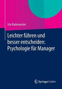 Leichter führen und besser entscheiden: Psychologie für Manager di Ute Rademacher edito da Gabler, Betriebswirt.-Vlg