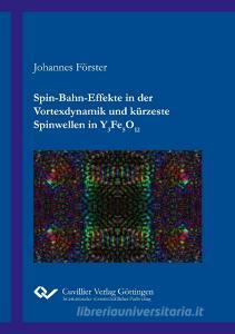 Spin-Bahn-Effekte in der Vortexdynamik und kürzeste Spinwellen in Y3Fe5O12 di Johannes Förster edito da Cuvillier