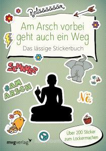 Am Arsch vorbei geht auch ein Weg - Das lässige Stickerbuch edito da MVG Moderne Vlgs. Ges.