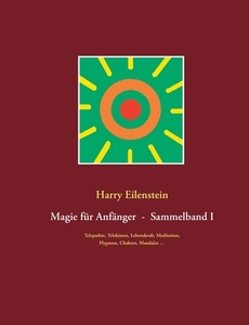Magie für Anfänger  -  Sammelband I di Harry Eilenstein edito da Books on Demand