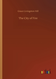 The City of Fire di Grace Livingston Hill edito da Outlook Verlag