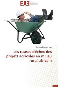 Les causes d'échec des projets agricoles en milieu rural africain di Mathias Diomaye Faye edito da Editions universitaires europeennes EUE