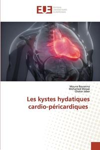 Les kystes hydatiques cardio-péricardiques di Mouna Bousnina, Mohamed Messai, Chaker Jaber edito da Éditions universitaires européennes