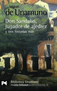 La novela de Don Sandalio, jugador de ajedrez y tres historias más di Miguel De Unamuno edito da Alianza Editorial