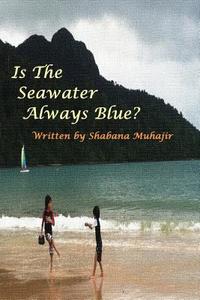 Is The Seawater Always Blue? di Shabana Dastageer Muhajir edito da Ayaan Enterprises
