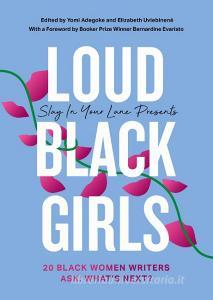 Slay In Your Lane Presents: Loud Black Girls di Yomi Adegoke, Elizabeth Uviebinene edito da Harpercollins Publishers