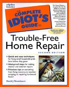 The Complete Idiot\'s Guide To Trouble-free Home Repair di David Tenenbaum edito da Alpha Books