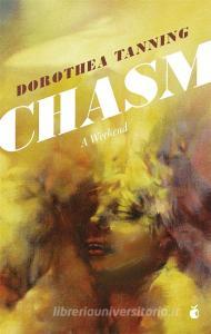 Chasm: A Weekend di Dorothea Tanning edito da Little, Brown Book Group