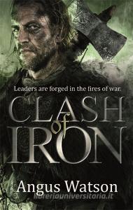 Clash of Iron di Angus Watson edito da Little, Brown Book Group