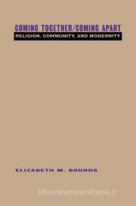 Coming Together/Coming Apart di Elizabeth M. Bounds edito da Routledge
