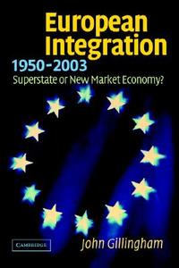 European Integration, 1950-2003 di John Gillingham edito da Cambridge University Press