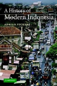 A History Of Modern Indonesia di Adrian Vickers edito da Cambridge University Press