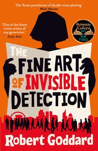 The Fine Art of Invisible Detection di Robert Goddard edito da Transworld Publ. Ltd UK