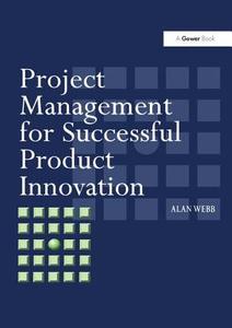 Project Management for Successful Product Innovation di Alan Webb edito da Routledge