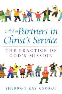 Called as Partners in Christ's Service: The Practice of God's Mission di Sherron Kay George edito da WESTMINSTER PR