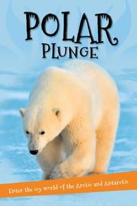 It's All About... Polar Plunge: Everything You Want to Know about the Arctic and Antarctic in One Amazing Book di Kingfisher Books edito da KINGFISHER