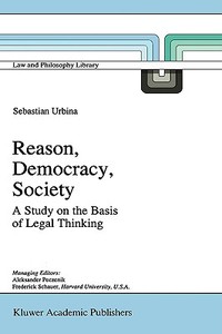 Reason, Democracy, Society: A Treatise on the Basis of Legal Thinking di Sebastian Urbina edito da SPRINGER NATURE