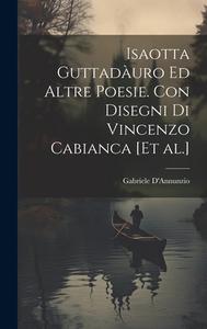 Isaotta Guttadàuro ed altre poesie. Con disegni di Vincenzo Cabianca [et al.] di Gabriele D'Annunzio edito da LEGARE STREET PR