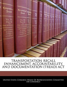 Transportation Recall Enhancement, Accountability, And Documentation (tread) Act edito da Bibliogov