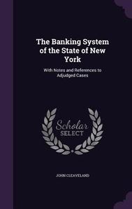 The Banking System Of The State Of New York di John Cleaveland edito da Palala Press