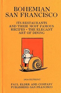 Bohemian San Francisco 1914 Reprint: Its Restaurants and Their Most Famous Recipes; The Elegant Art of Dining di Ross Brown edito da Createspace