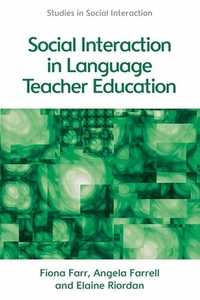 Social Interaction in Language Teacher Education di Fiona Farr, Elaine Riordan, Angela Farrell edito da Edinburgh University Press