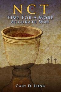 New Covenant Theology: Time for a More Accurate Way di Gary D. Long edito da Createspace