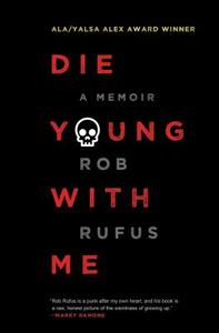 Die Young with Me: A Memoir di Rob Rufus edito da TOUCHSTONE PR