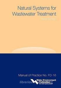 Natural Systems for Wastewater Treatment di Water Environment Federation edito da WATER ENVIRONMENT FEDERATION