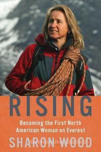 Rising: Becoming the First North American Woman on Everest di Sharon Wood edito da MOUNTAINEERS BOOKS