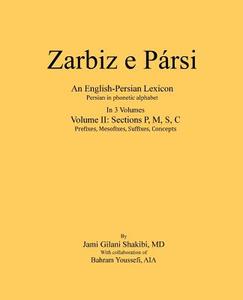 Zarbiz E Parsi: Volume II: Prefixes, Mesofixes, Suffixes, Concepts di Jami Gilani Shakibi edito da Createspace Independent Publishing Platform