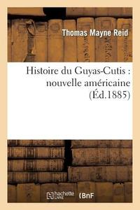 Histoire Du Guyas-Cutis di Thomas Mayne Reid edito da Hachette Livre - Bnf