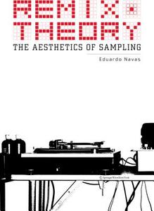 Remix Theory: The Aesthetics of Sampling di Eduardo Navas edito da Springer