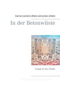 In der Betonwüste di Carmen Jennert-Löhlein, Jochen Löhlein edito da Books on Demand