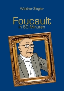 Foucault in 60 Minuten di Walther Ziegler edito da Books on Demand