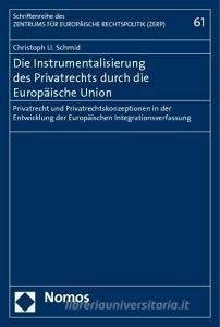 Die Instrumentalisierung des Privatrechts durch die Europäische Union di Christoph U. Schmid edito da Nomos Verlagsges.MBH + Co