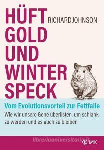 Hüftgold und Winterspeck - vom Evolutionsvorteil zur Fettfalle di Richard Johnson edito da VAK Verlags GmbH