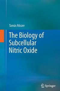 The Biology of Subcellular Nitric Oxide di Tamás Roszer edito da Springer Netherlands