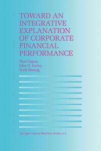 Toward an Integrative Explanation of Corporate Financial Performance di N. Capon, John U. Farley, S. Hoenig edito da Springer Netherlands