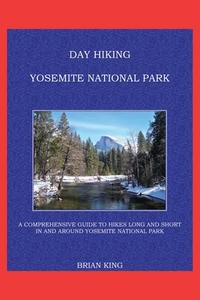 Day Hiking Yosemite National Park di Brian King edito da Page Publishing, Inc.