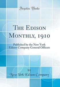 The Edison Monthly, 1910: Published by the New York Edison Company General Officers (Classic Reprint) di New York Edison Company edito da Forgotten Books