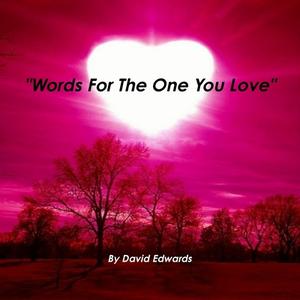 "Words For The One You Love" di David Edwards edito da Lulu.com