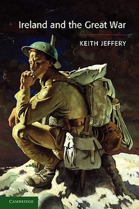 Ireland and the Great War di Keith Jeffery edito da Cambridge University Press